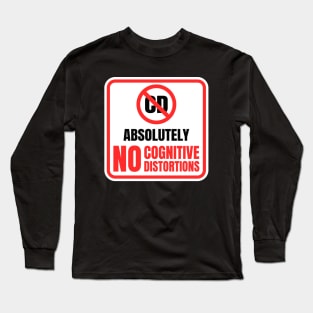 Absolutely No Cognitive Distortions Sign Long Sleeve T-Shirt